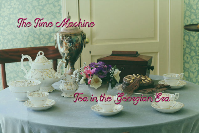 The Time Machine: Tea in the Georgian Era | Avon Van Hassel